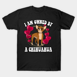 I am owned by a Chihuahua T-Shirt